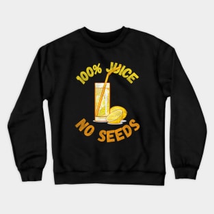 100% Juice No Seeds Crewneck Sweatshirt